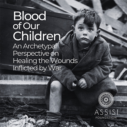 Blood of Our Children: An Archetypal Perspective on Healing the Wounds Inflicted by War Blood of Our Children: An Archetypal Perspective on Healing the Wounds Inflicted by War